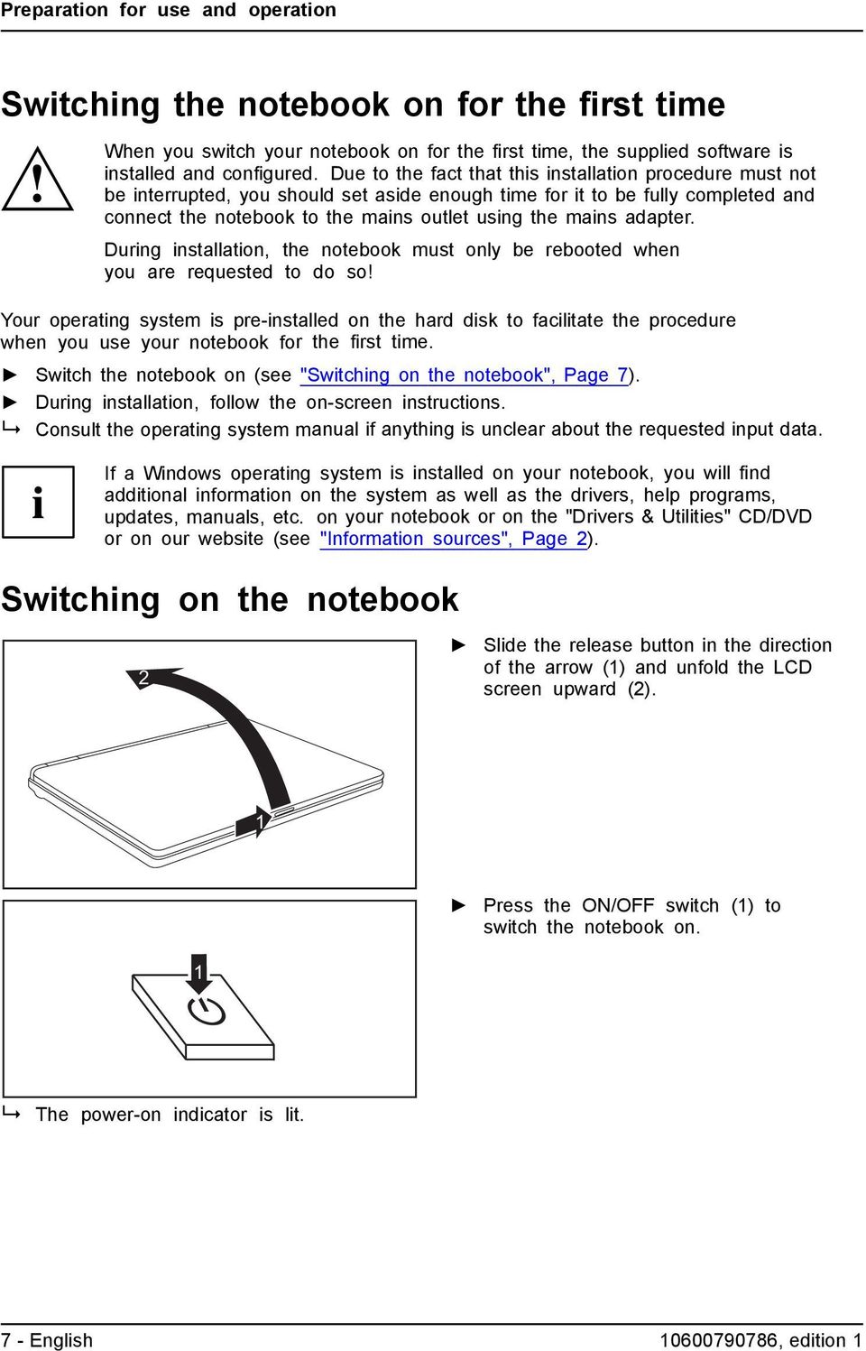 Due to the fact that this installation procedure must not be interrupted, you should set aside enough time for it to be fully completed and connect the notebook to the mains outlet using the mains