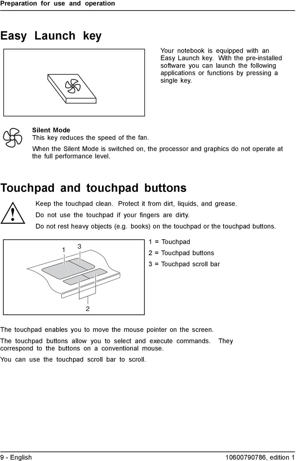 When the Silent Mode is switched on, the processor and graphics do not operate at the full performance level. Touchpad and touchpad buttons Keep the touchpad clean.