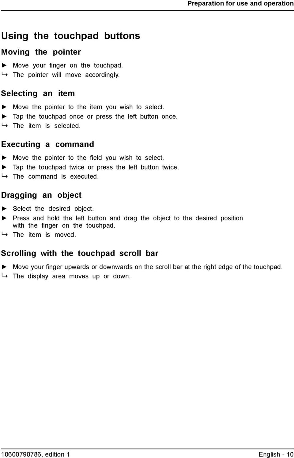 Executing a command Move the pointer to the field you wish to select. Touchpad Tap the touchpad twice or press the left button twice. The command is executed.