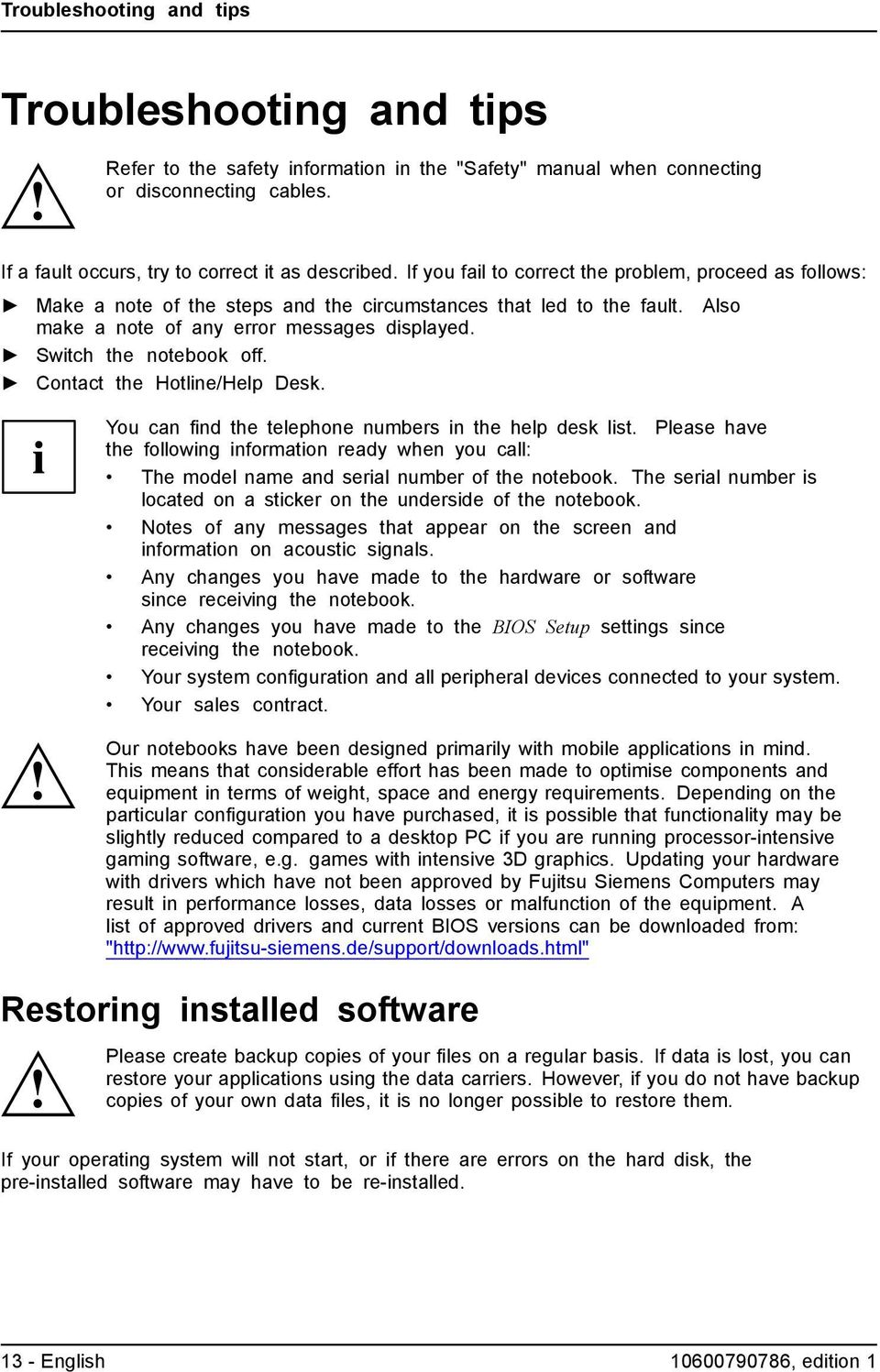 Also make a note of any error messages displayed. Switch the notebook off. Contact the Hotline/Help Desk. You can find the telephone numbers in the help desk list.