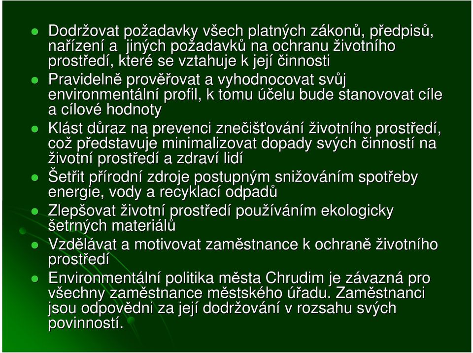 minimalizovat dopady svých činností na životní prostřed edí a zdraví lidí Šetřit přírodnp rodní zdroje postupným snižov ováním m spotřeby energie, vody a recyklací odpadů Zlepšovat životní prostřed