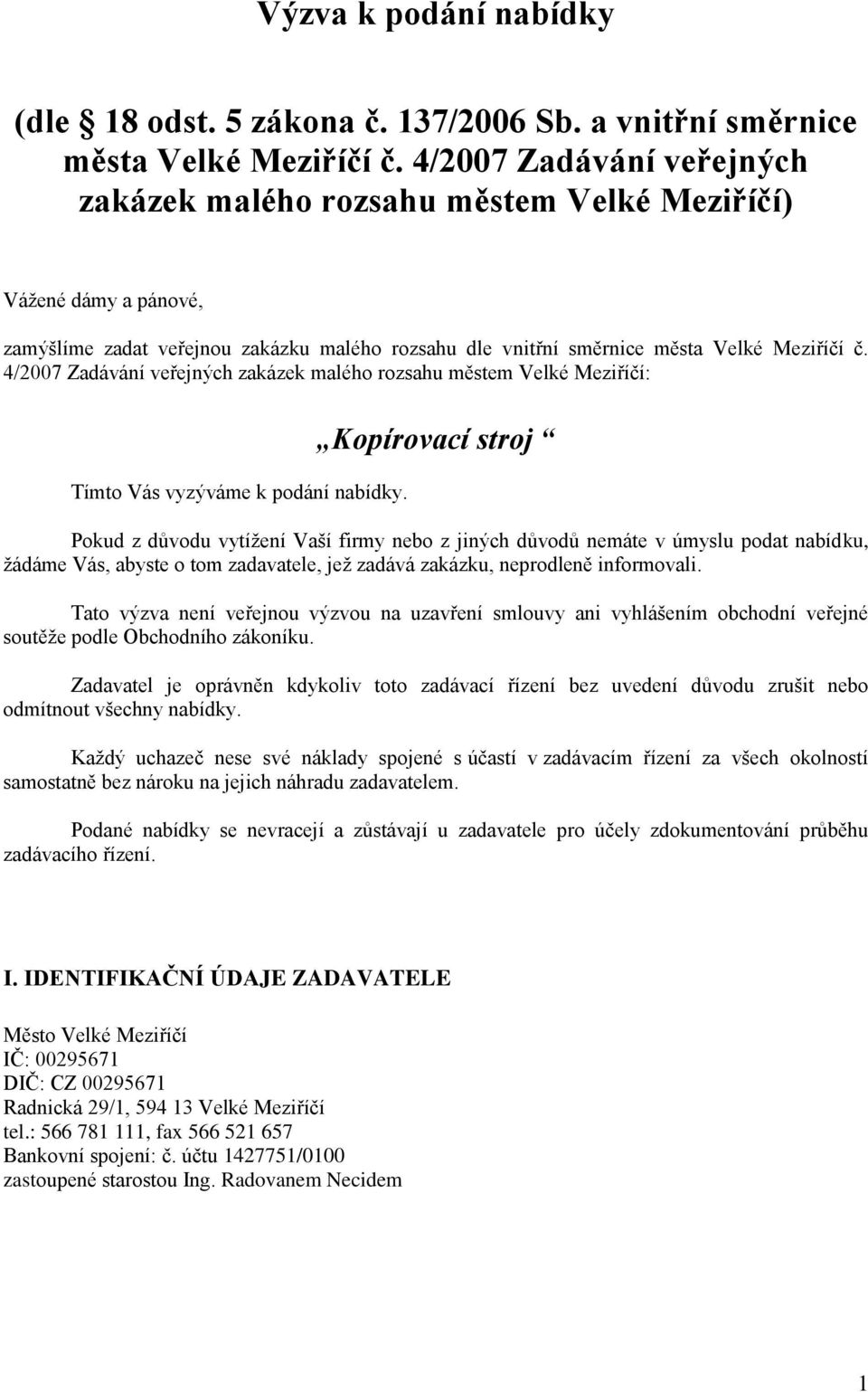 4/2007 Zadávání veřejných zakázek malého rozsahu městem Velké Meziříčí: Tímto Vás vyzýváme k podání nabídky.