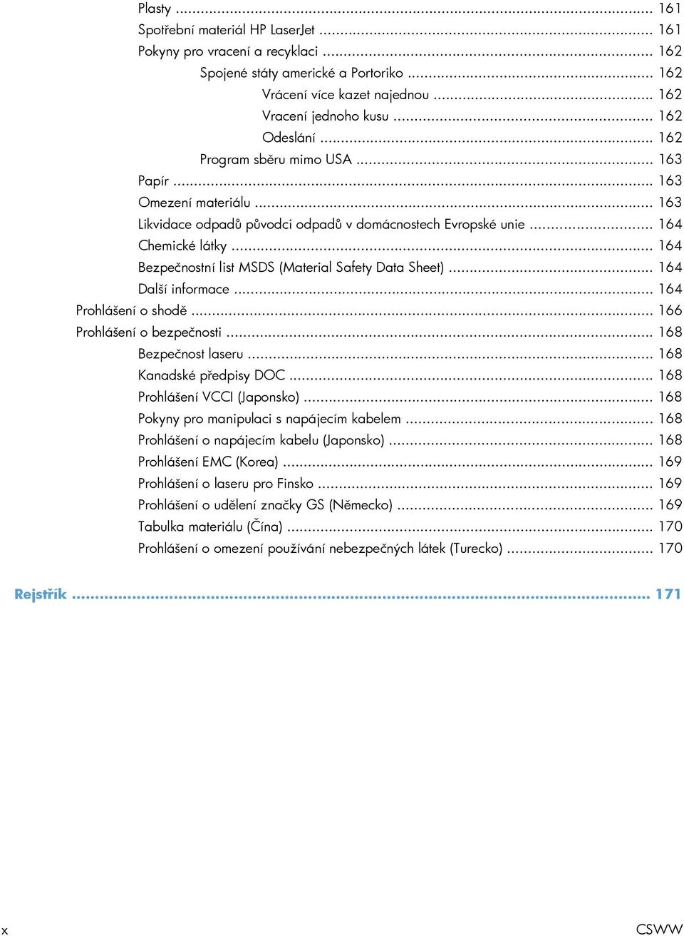 .. 164 Bezpečnostní list MSDS (Material Safety Data Sheet)... 164 Další informace... 164 Prohlášení o shodě... 166 Prohlášení o bezpečnosti... 168 Bezpečnost laseru... 168 Kanadské předpisy DOC.