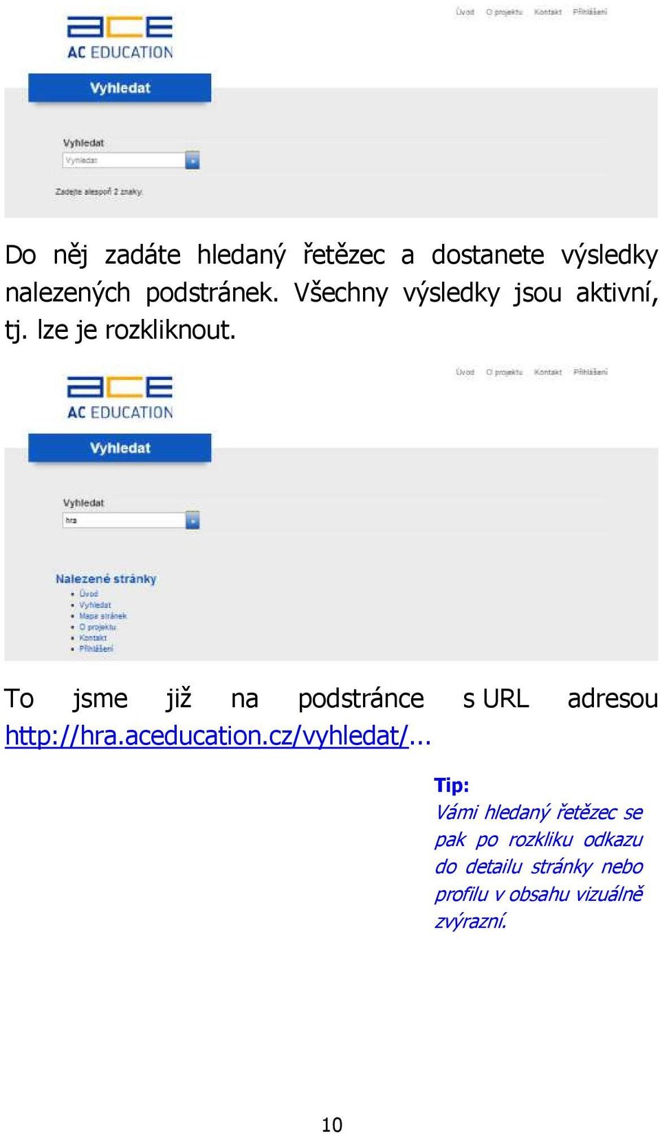 To jsme již na podstránce s URL adresou http://hra.aceducation.cz/vyhledat/.