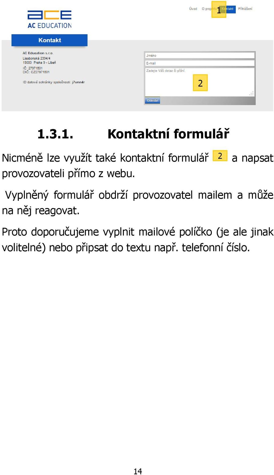 2 a napsat Vyplněný formulář obdrží provozovatel mailem a může na něj