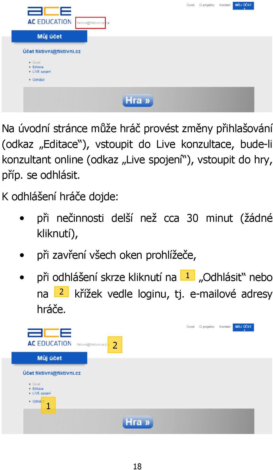 K odhlášení hráče dojde: při nečinnosti delší než cca 30 minut (žádné kliknutí), při zavření všech