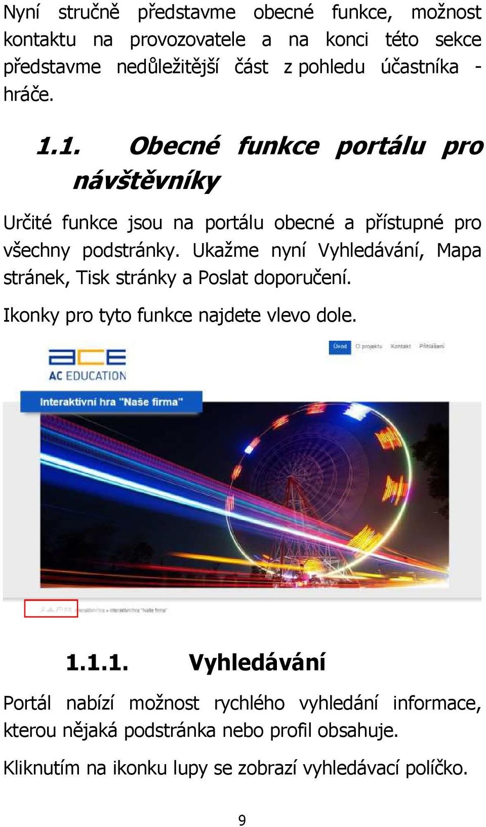 Ukažme nyní Vyhledávání, Mapa stránek, Tisk stránky a Poslat doporučení. Ikonky pro tyto funkce najdete vlevo dole. 1.