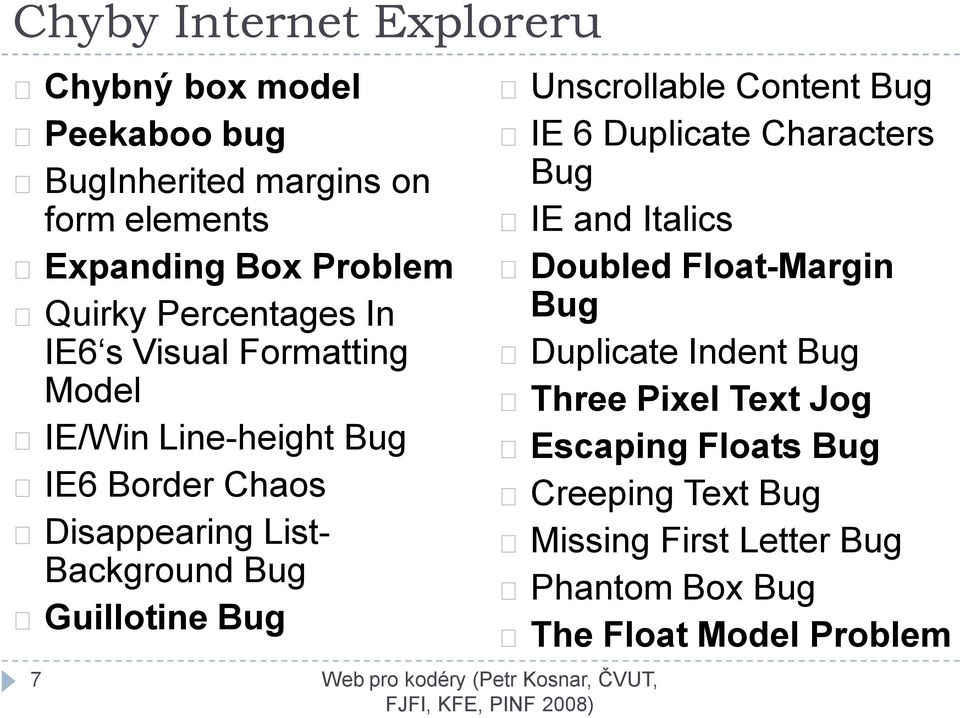 Guillotine Bug Unscrollable Content Bug IE 6 Duplicate Characters Bug IE and Italics Doubled Float-Margin Bug Duplicate