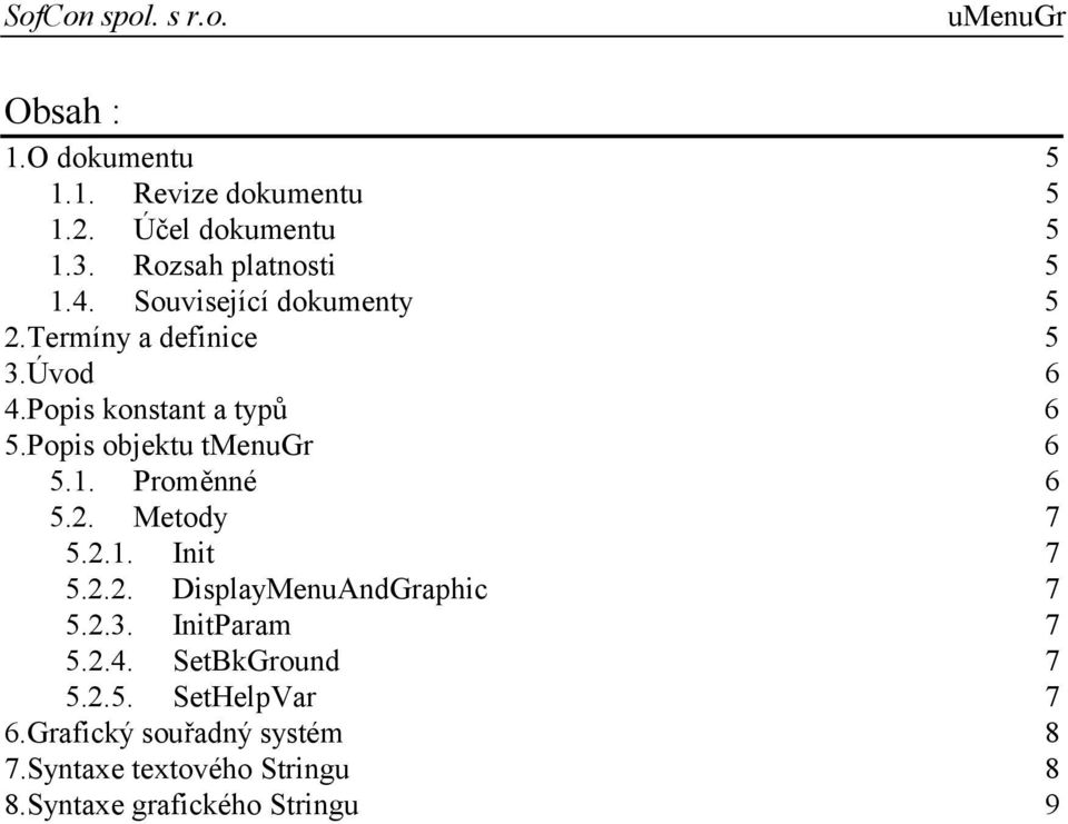 1. Proměnné 6 5.2. Metody 7 5.2.1. Init 7 5.2.2. DisplayMenuAndGraphic 7 5.2.3. InitParam 7 5.2.4.