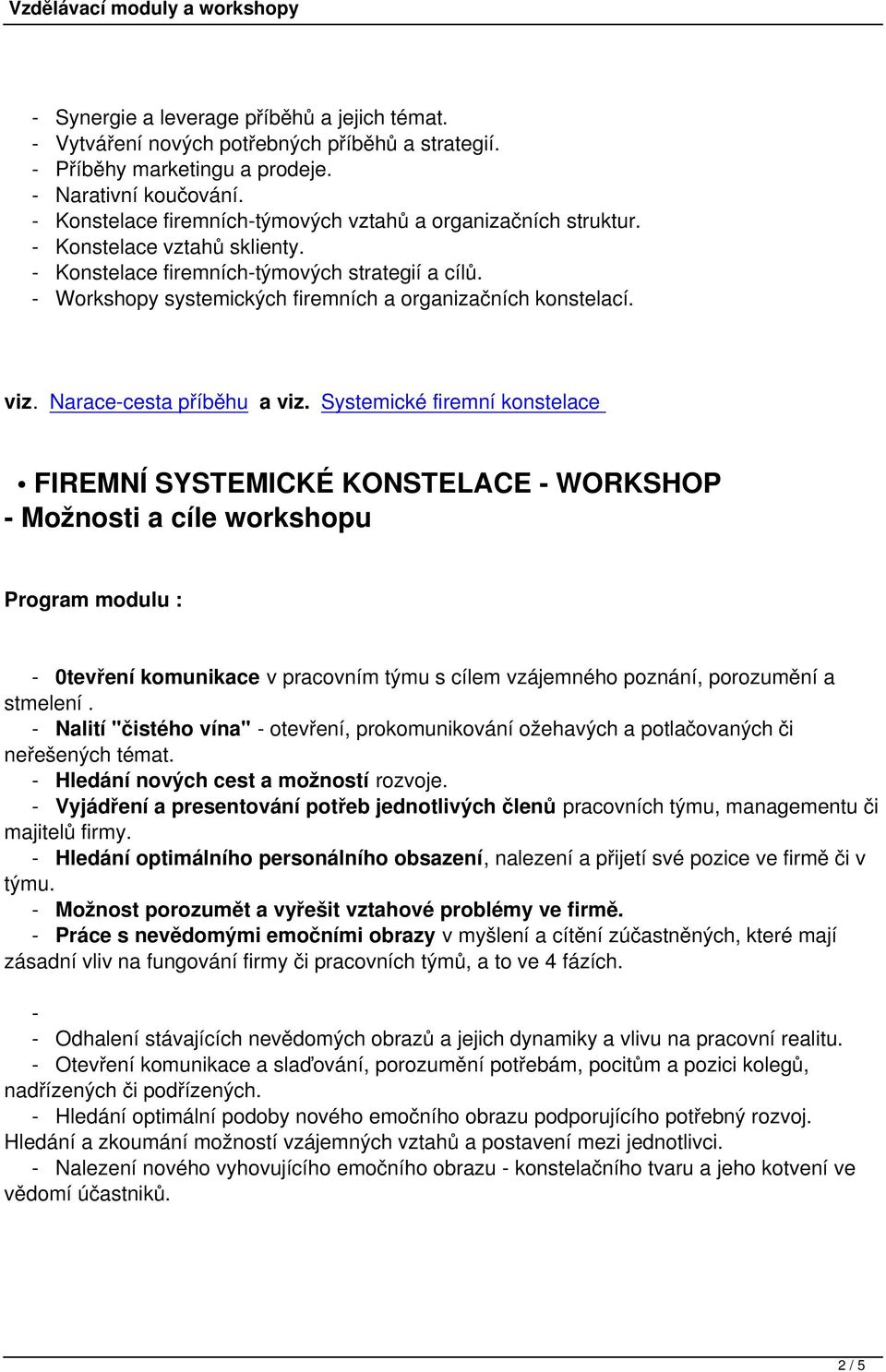 - Workshopy systemických firemních a organizačních konstelací. viz. Narace-cesta příběhu a viz.