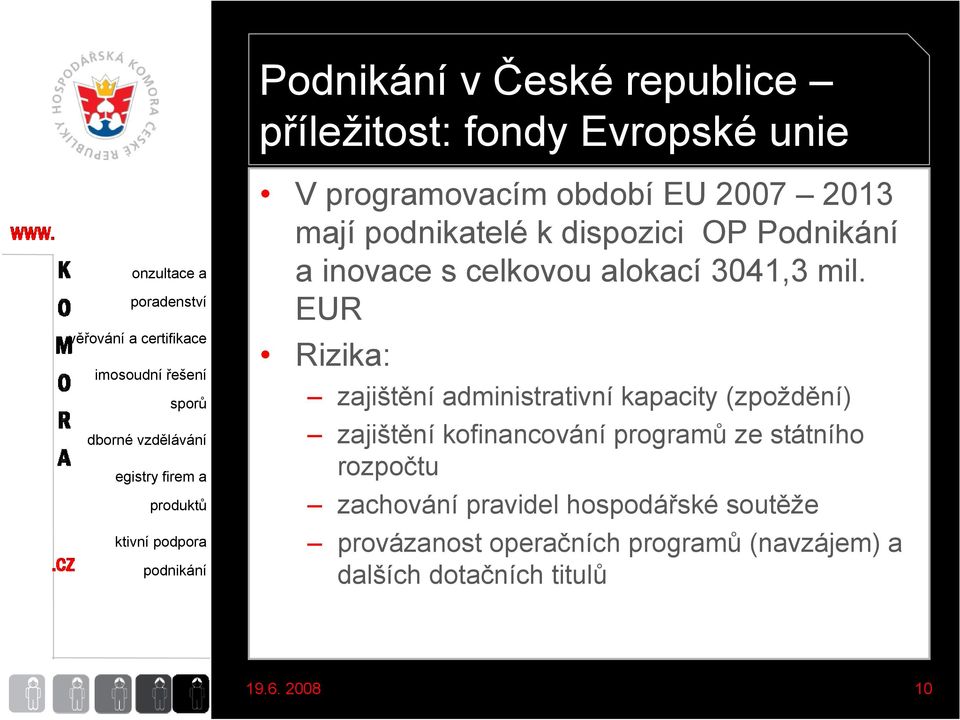 EUR Rizika: zajištění administrativní kapacity (zpoždění) zajištění kofinancování programů ze státního