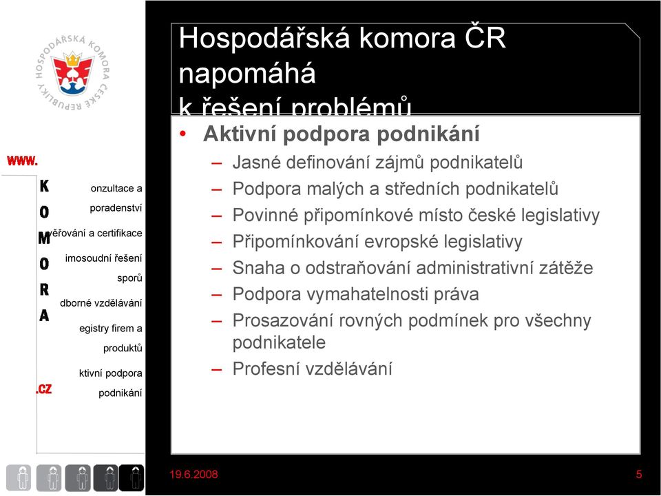 Připomínkování evropské legislativy Snaha o odstraňování administrativní zátěže Podpora