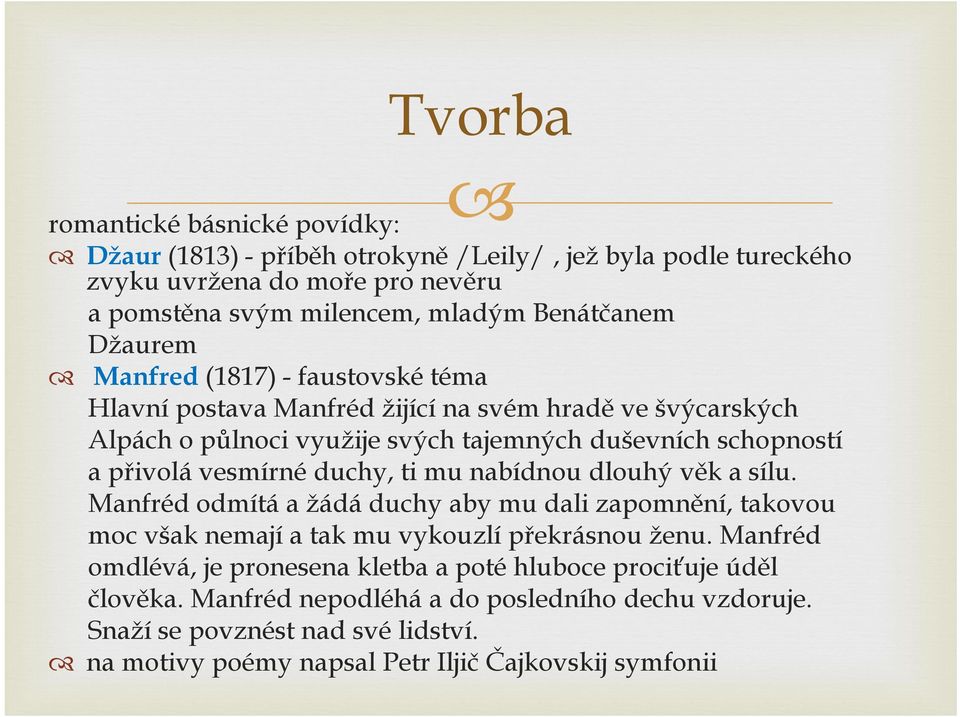 duchy, ti mu nabídnou dlouhý věk a sílu. Manfréd odmítá a žádá duchy aby mu dali zapomnění, takovou moc však nemají a tak mu vykouzlí překrásnou ženu.