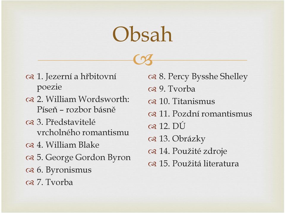 Představitelé vrcholného romantismu 4. William Blake 5. George Gordon Byron 6.