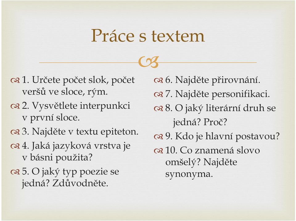 Jaká jazyková vrstva je v básni použita? 5. O jaký typ poezie se jedná? Zdůvodněte. 6.