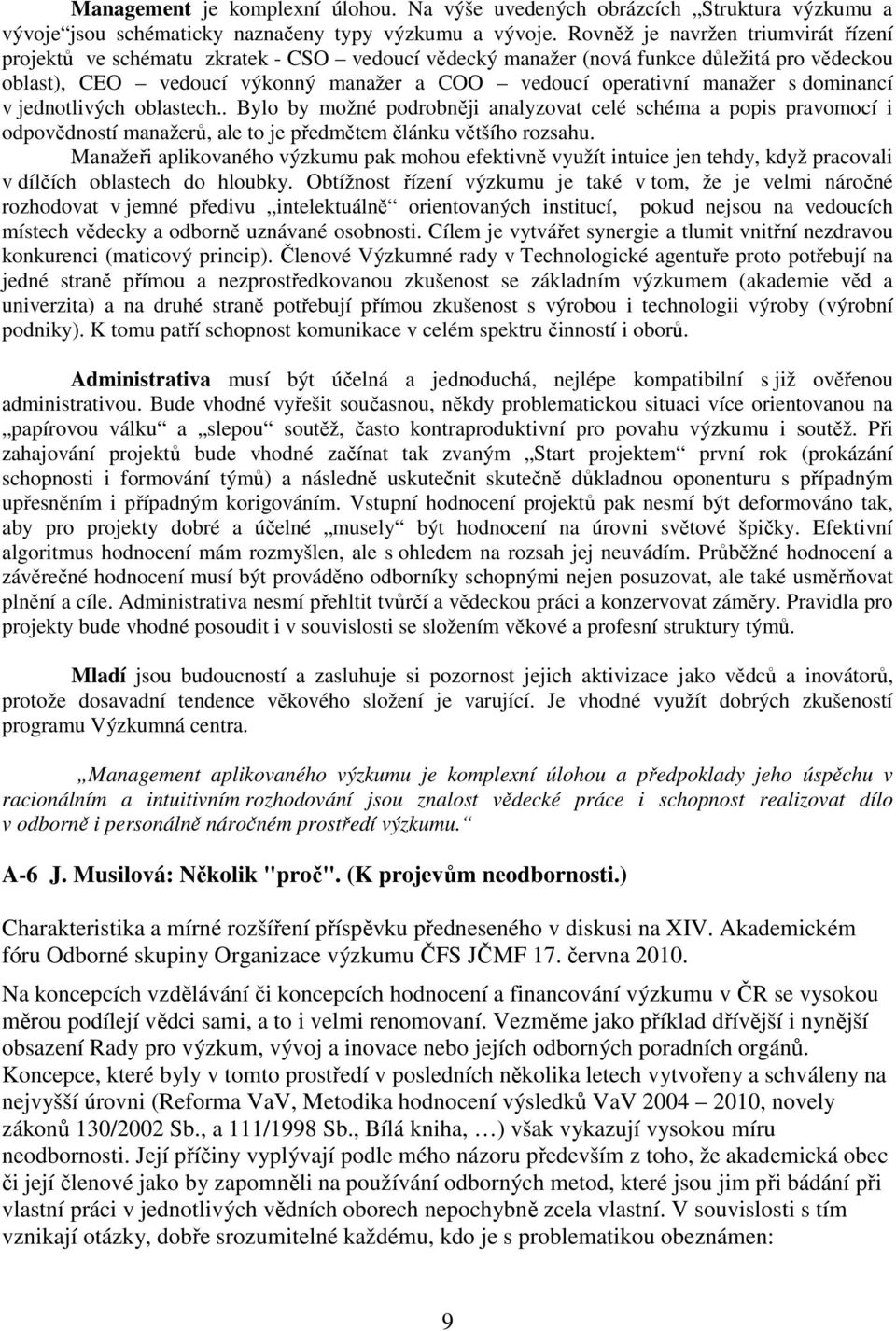 s dominancí v jednotlivých oblastech.. Bylo by možné podrobněji analyzovat celé schéma a popis pravomocí i odpovědností manažerů, ale to je předmětem článku většího rozsahu.