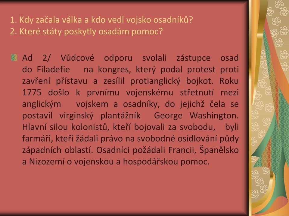 Roku 1775 došlo k prvnímu vojenskému střetnutí mezi anglickým vojskem a osadníky, do jejichž čela se postavil virginský plantážník George