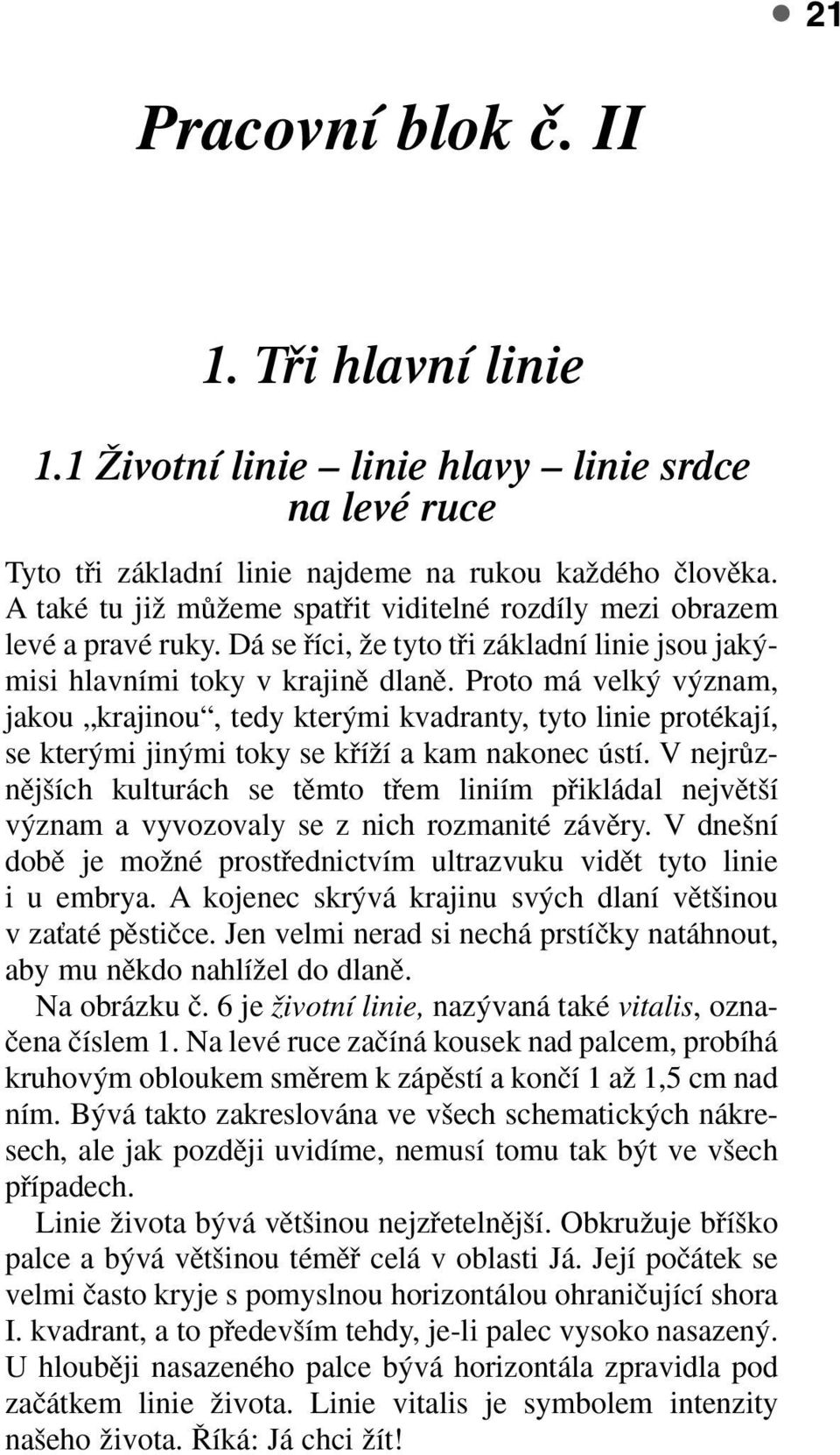 Proto má velk v znam, jakou krajinou, tedy kter mi kvadranty, tyto linie protékají, se kter mi jin mi toky se kfiíïí a kam nakonec ústí.