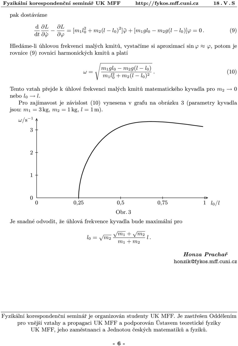 (0) m l0 + m(l l0) Tento vztah přejde k úhlové frekvenci malých kmitů matematického kyvadla pro m 0 nebo l 0 l.