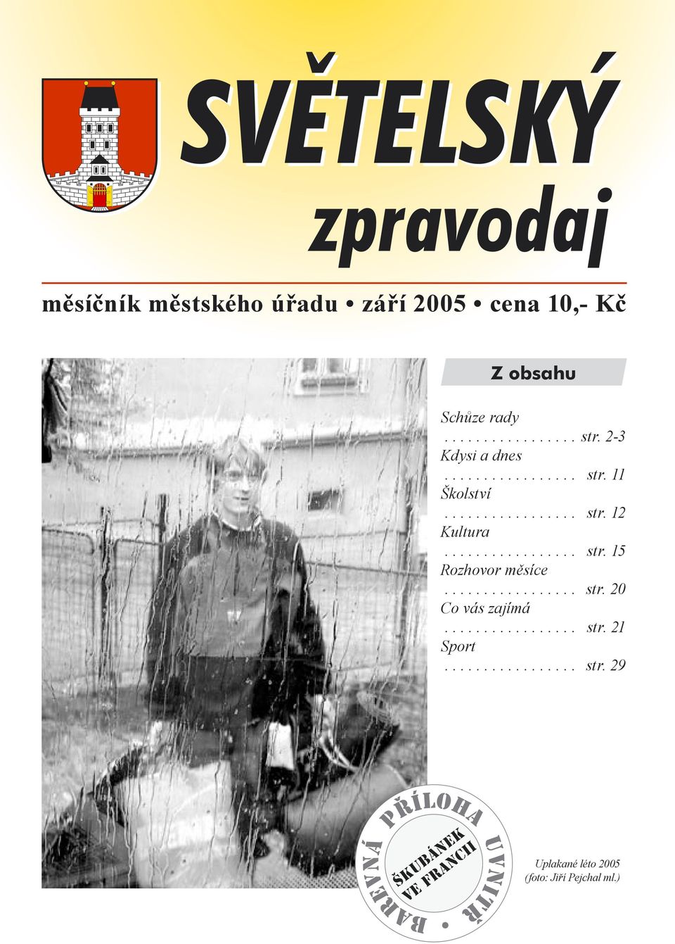 ................ str. 20 Co vás zajímá................. str. 21 Sport................. str. 29 Uplakané léto 2005 (foto: Jiří Pejchal ml.