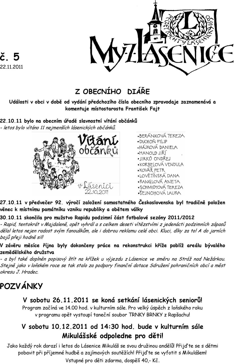 výročí založení samostatného Československa byl tradičně položen věnec k místnímu památníku vzniku republiky a obětem války 30.10.