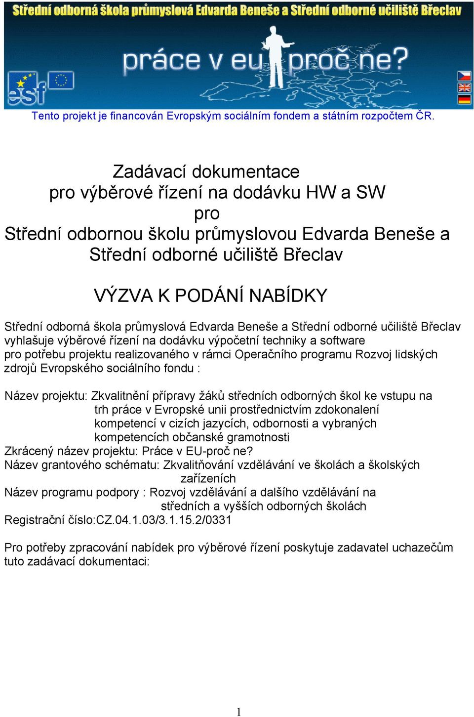 průmyslová Edvarda Beneše a Střední odborné učiliště Břeclav vyhlašuje výběrové řízení na dodávku výpočetní techniky a software pro potřebu projektu realizovaného v rámci Operačního programu Rozvoj