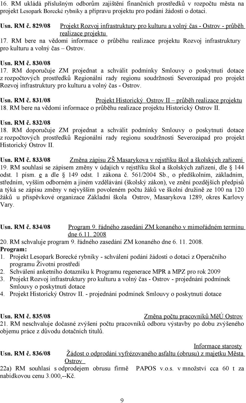 RM bere na vědomí informace o průběhu realizace projektu Rozvoj infrastruktury pro kulturu a volný čas Ostrov. Usn. RM č. 830/08 17.