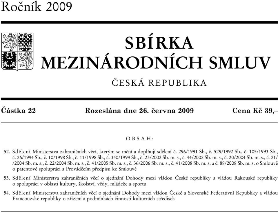 m. s., č. 41/2005 Sb. m. s., č. 36/2006 Sb. m. s., č. 41/2008 Sb. m. s. a č. 88/2008 Sb. m. s. o Smlouvě o patentové spolupráci a Prováděcím předpisu ke Smlouvě 53.