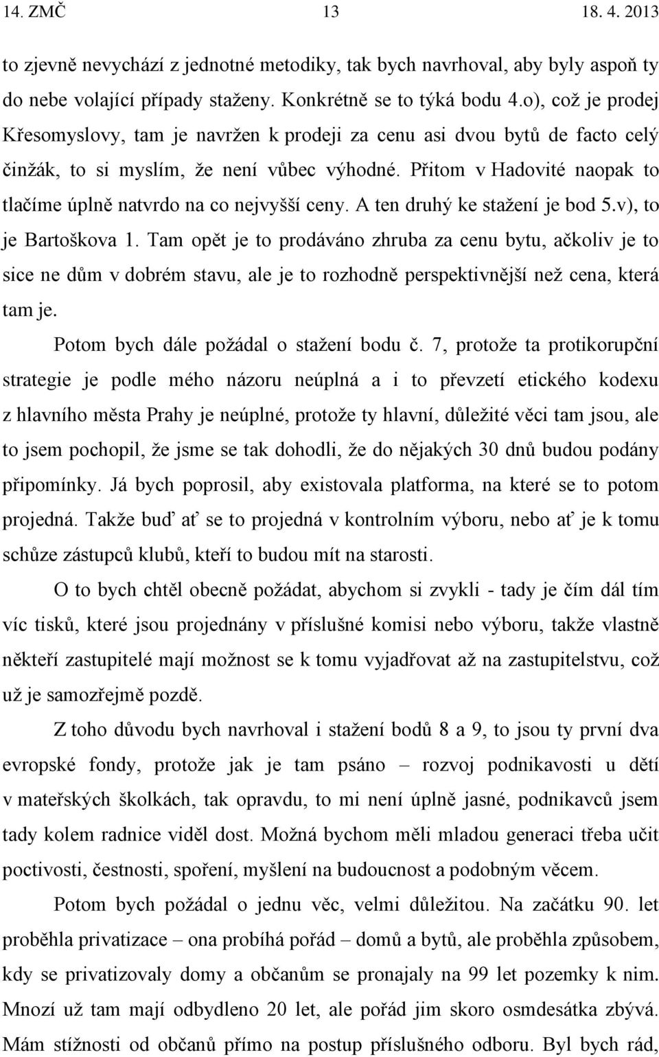 Přitom v Hadovité naopak to tlačíme úplně natvrdo na co nejvyšší ceny. A ten druhý ke stažení je bod 5.v), to je Bartoškova 1.