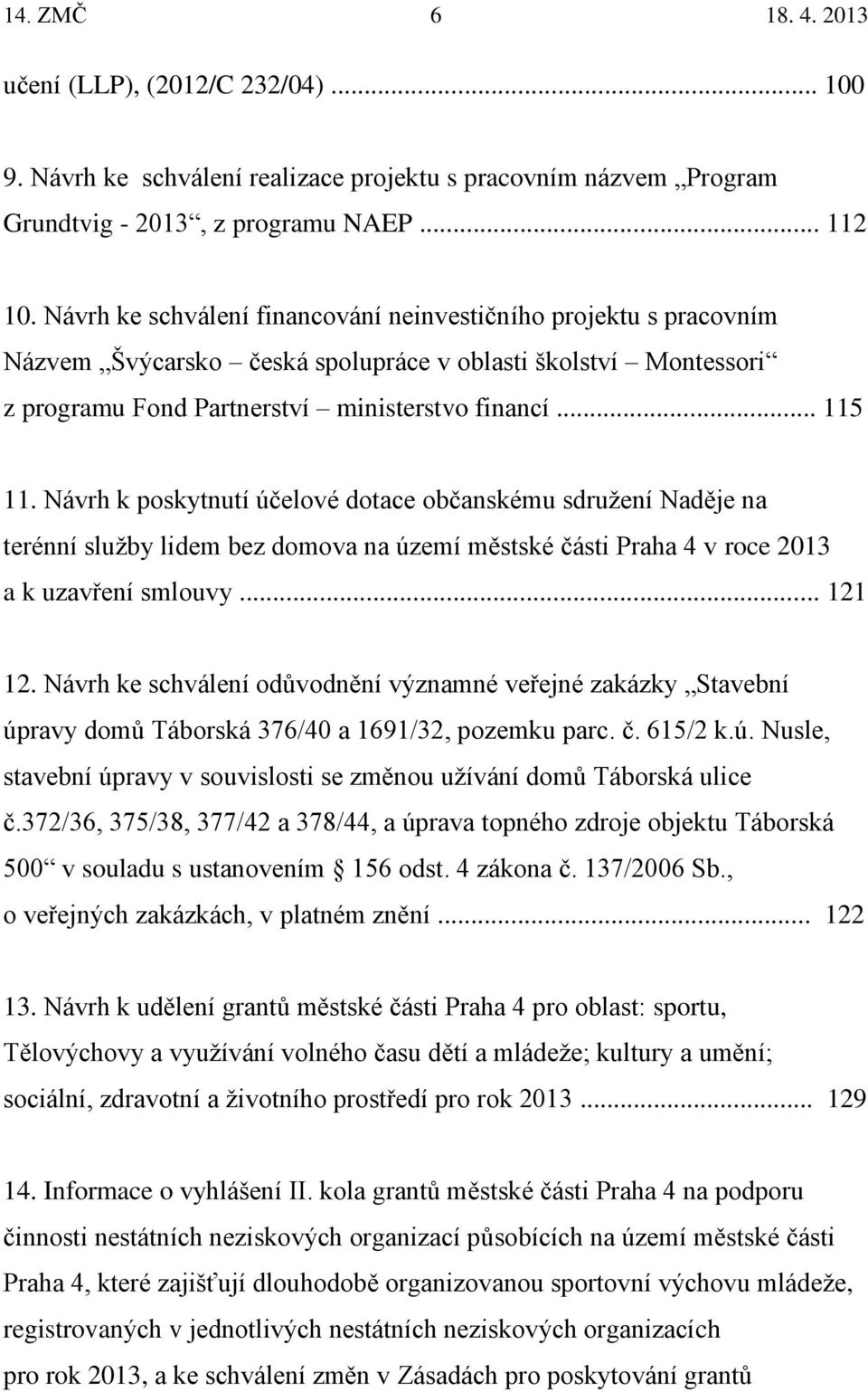 Návrh k poskytnutí účelové dotace občanskému sdružení Naděje na terénní služby lidem bez domova na území městské části Praha 4 v roce 2013 a k uzavření smlouvy... 121 12.