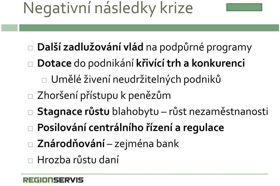 Zhoršení přístupu k penězům Stagnace růstu blahobytu růst nezaměstnanosti