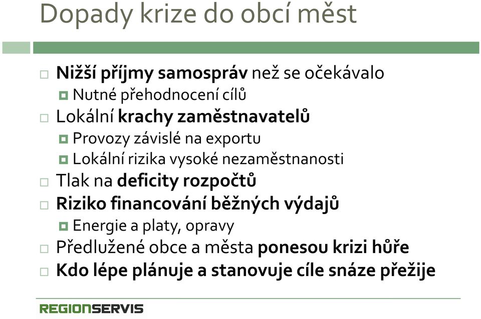 nezaměstnanosti Tlak na deficity rozpočtů Riziko financování běžných výdajů Energie a