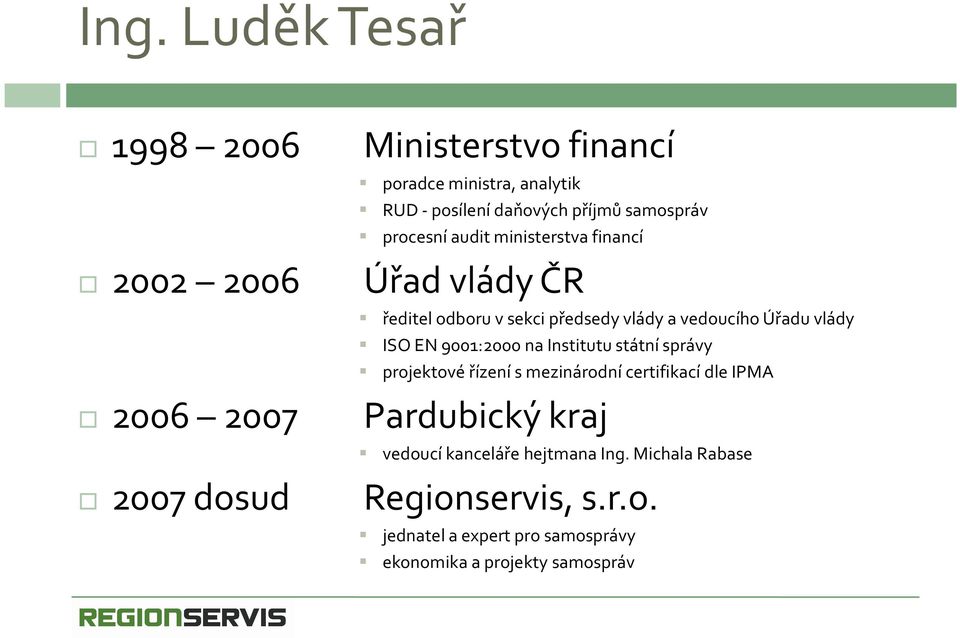 Úřadu vlády ISO EN 9001:2000 na Institutu státní správy projektové řízení s mezinárodní certifikací dle IPMA Pardubický kraj