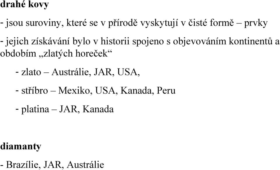 a obdobím zlatých horeček - zlato Austrálie, JAR, USA, - stříbro Mexiko,