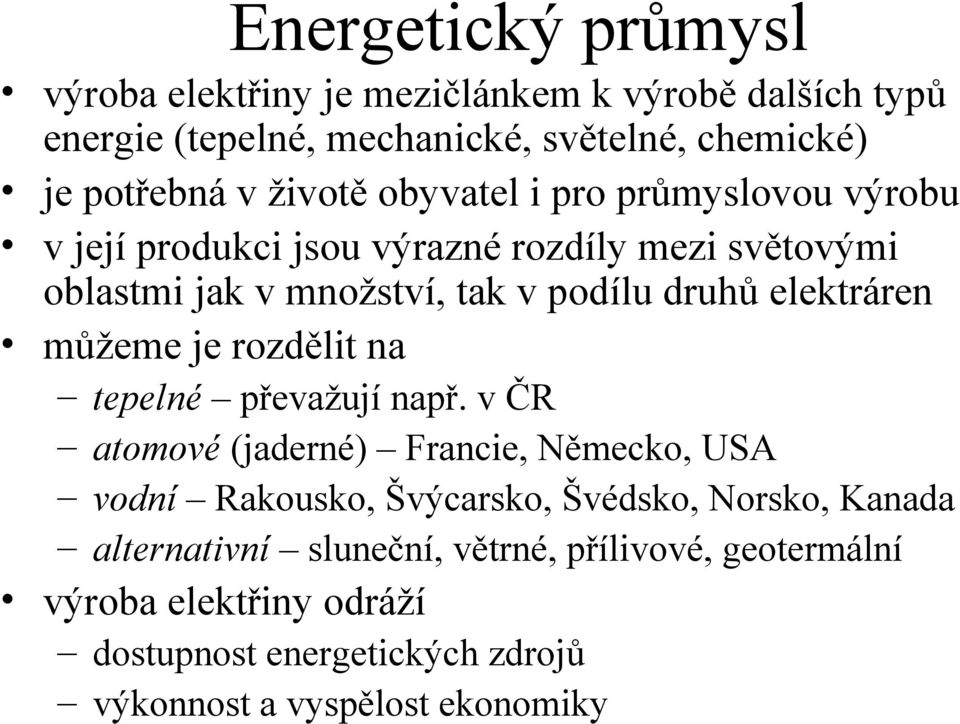 elektráren můžeme je rozdělit na tepelné převažují např.