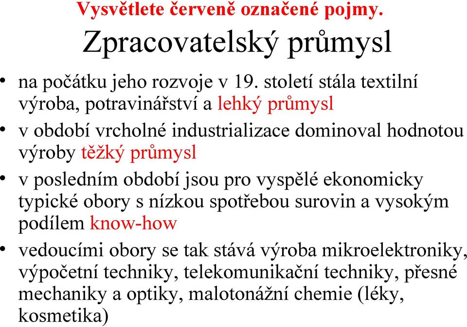 těžký průmysl v posledním období jsou pro vyspělé ekonomicky typické obory s nízkou spotřebou surovin a vysokým podílem