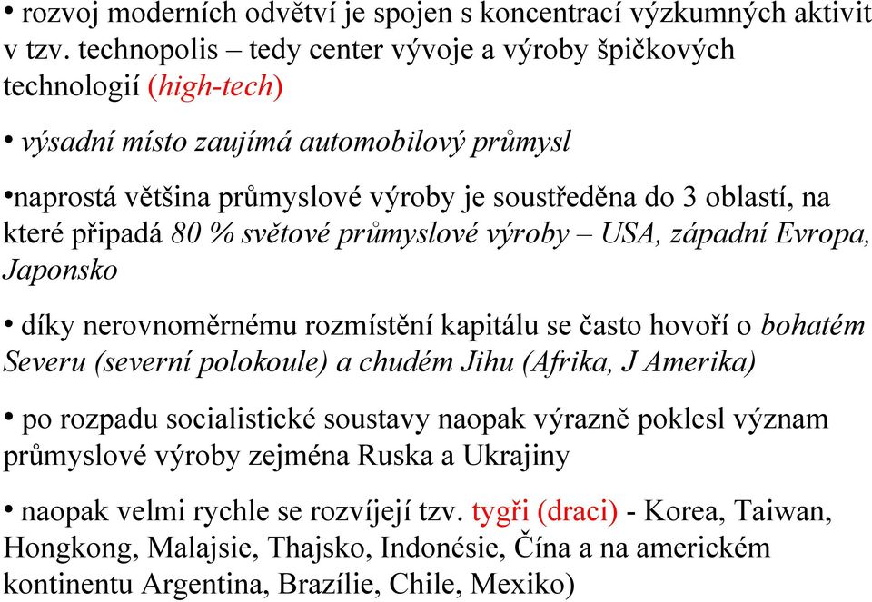 které připadá 80 % světové průmyslové výroby USA, západní Evropa, Japonsko díky nerovnoměrnému rozmístění kapitálu se často hovoří o bohatém Severu (severní polokoule) a chudém Jihu