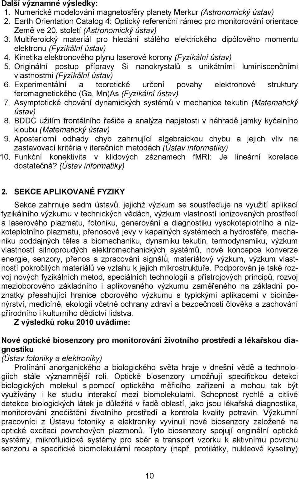 Kinetika elektronového plynu laserové korony (Fyzikální ústav) 5. Originální postup přípravy Si nanokrystalů s unikátními luminiscenčními vlastnostmi (Fyzikální ústav) 6.