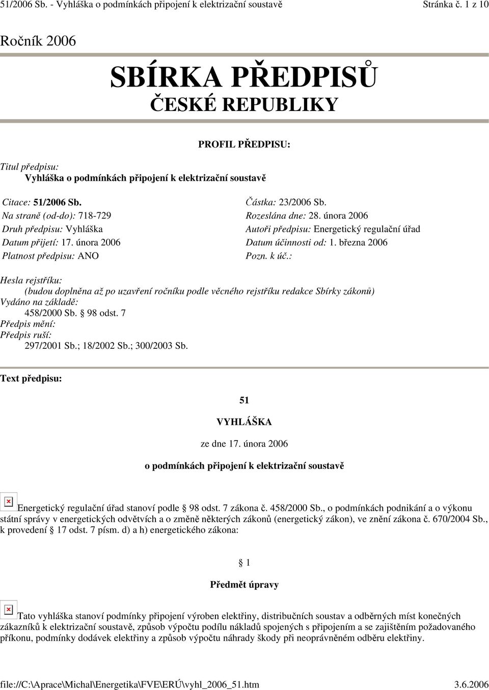 bezna 2006 Platnost pedpisu: ANO Pozn. k ú.: Hesla rejstíku: (budou doplnna až po uzavení roníku podle vcného rejstíku redakce Sbírky zákon) ydáno na základ: 458/2000 Sb. 98 odst.