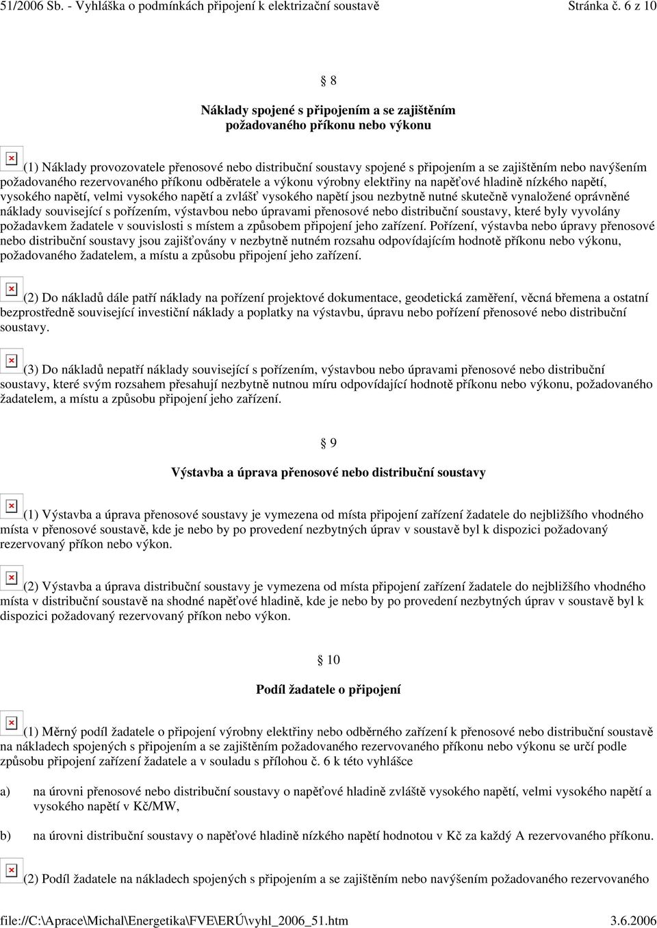 ožadovaného rezervovaného píkonu odbratele a výkonu výrobny elektiny na napové hladin nízkého naptí, vysokého naptí, velmi vysokého naptí a zvláš vysokého naptí jsou nezbytn nutné skuten vynaložené