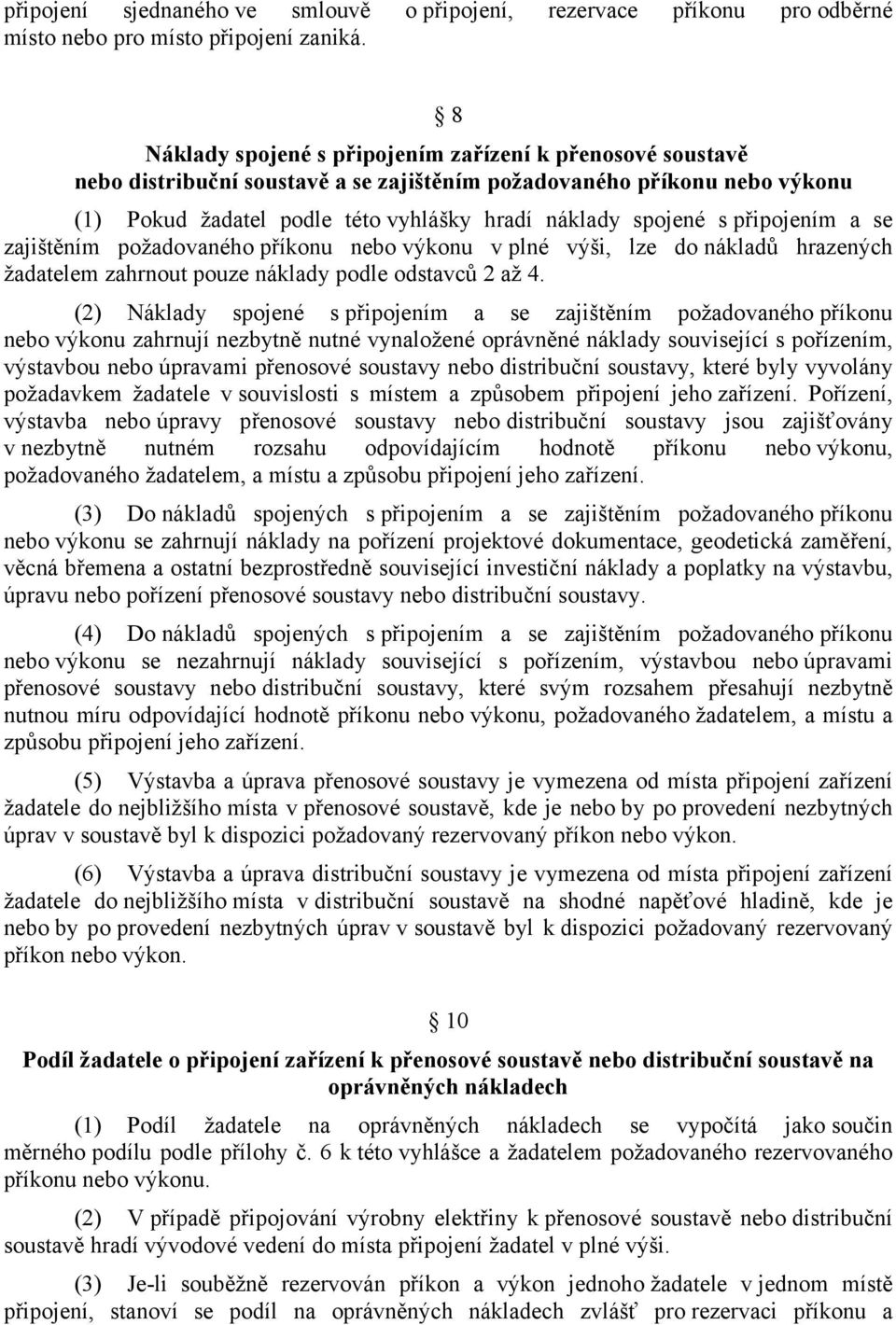 připojením a se zajištěním požadovaného příkonu nebo výkonu v plné výši, lze do nákladů hrazených žadatelem zahrnout pouze náklady podle odstavců 2 až 4.