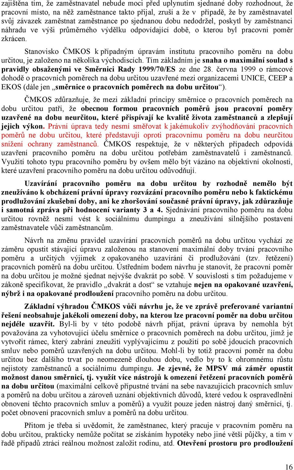 Stanovisko ČMKOS k případným úpravám institutu pracovního poměru na dobu určitou, je založeno na několika východiscích.