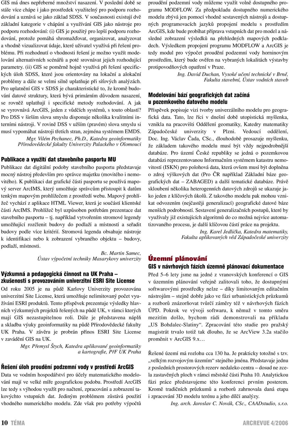 organizovat, analyzovat a vhodně vizualizovat údaje, které uživatel využívá při řešení problému.