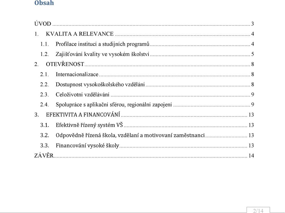 .. 8 2.3. Celoživotní vzdělávání... 9 2.4. Spolupráce s aplikační sférou, regionální zapojení... 9 3. EFEKTIVITA A FINANCOVÁNÍ.