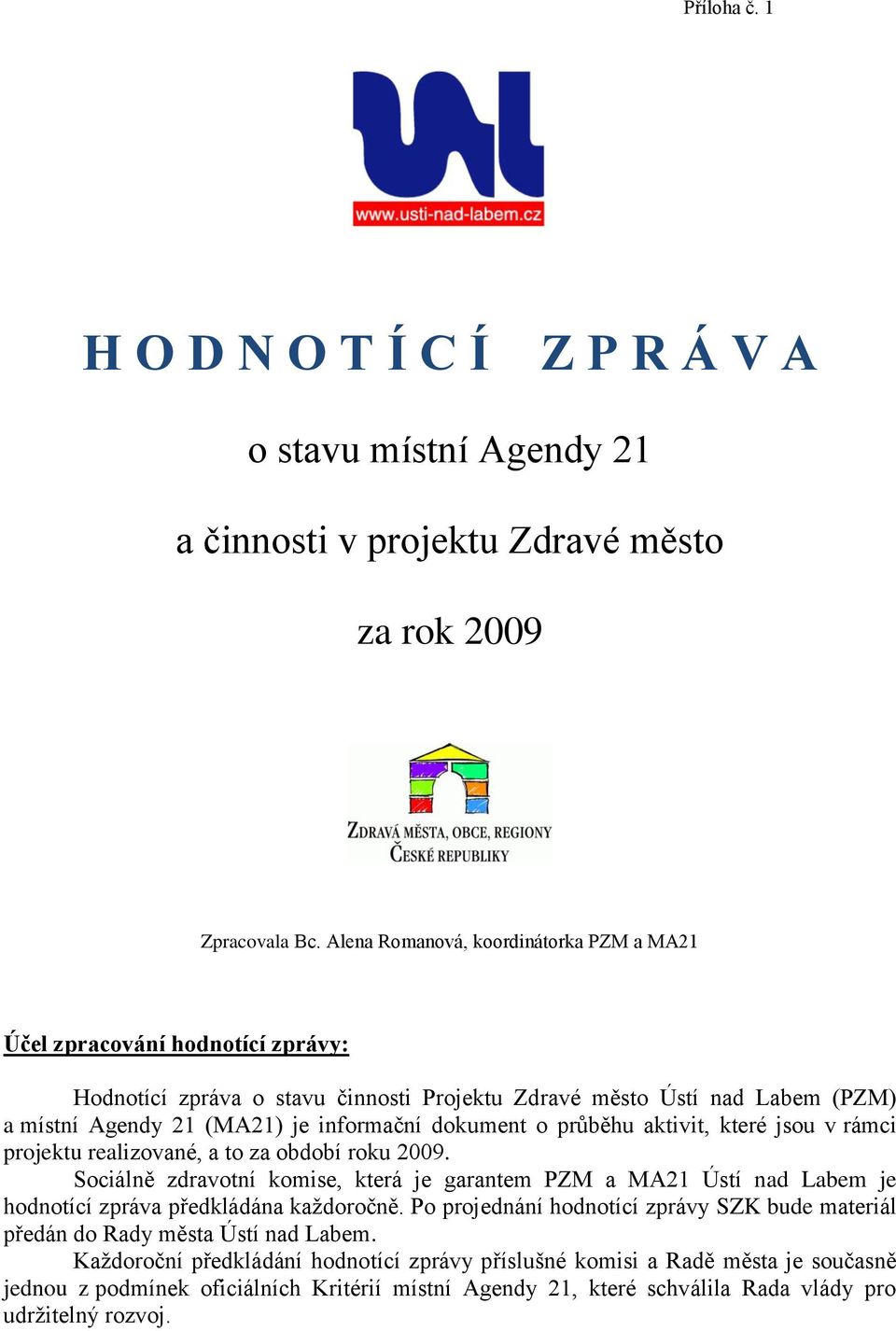 dokument o průběhu aktivit, které jsou v rámci projektu realizované, a to za období roku 2009.