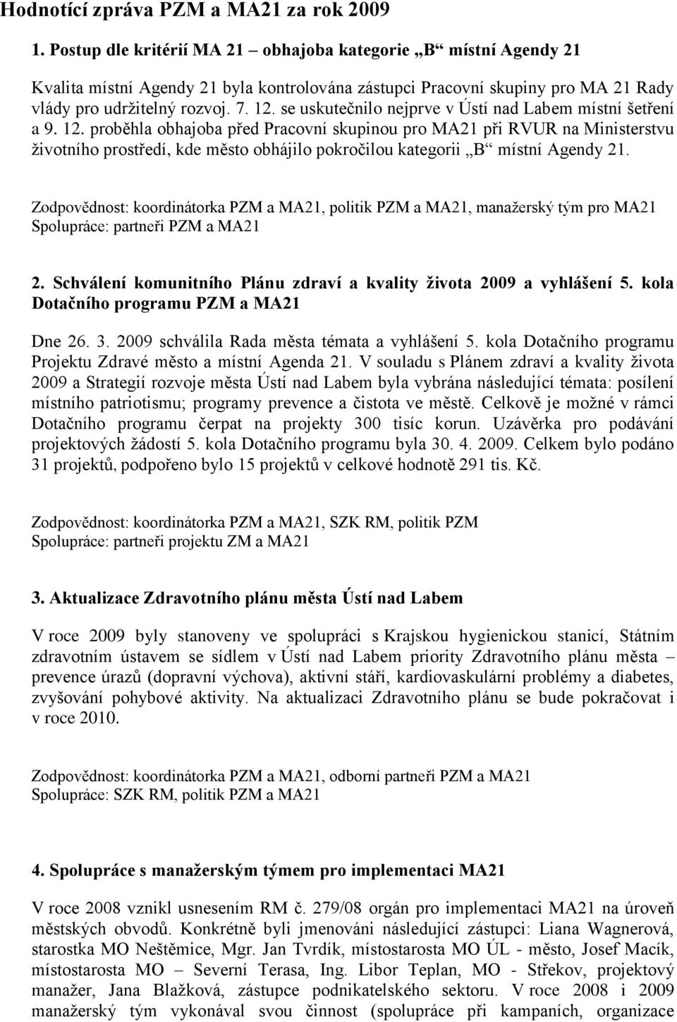 se uskutečnilo nejprve v Ústí nad Labem místní šetření a 9. 12.