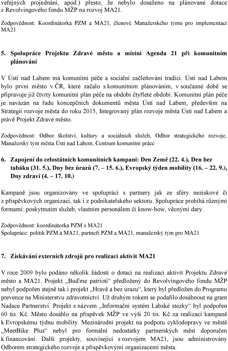 Spolupráce Projektu Zdravé město a místní Agenda 21 při komunitním plánování V Ústí nad Labem má komunitní péče a sociální začleňování tradici.