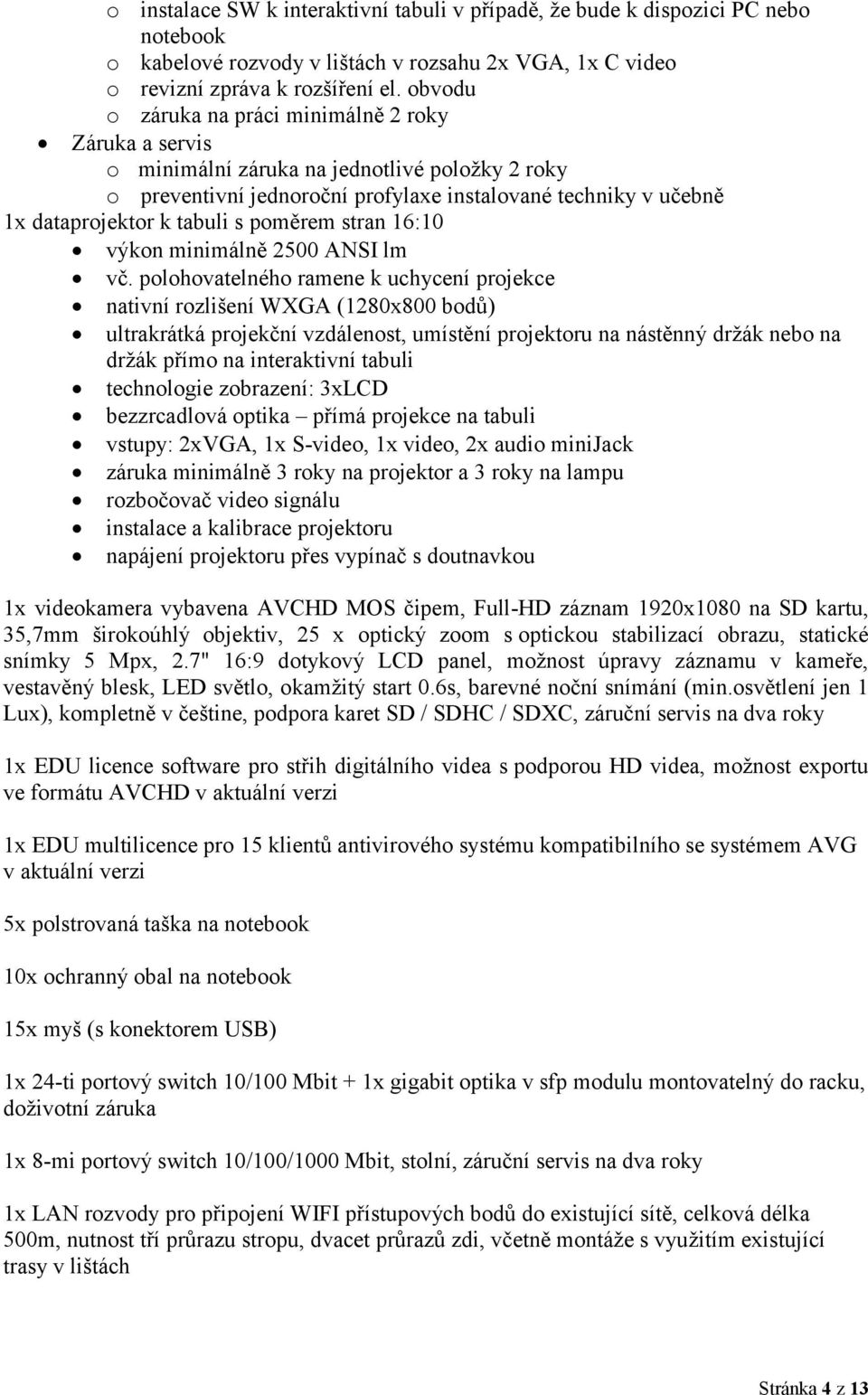 poměrem stran 16:10 výkon minimálně 2500 ANSI lm vč.