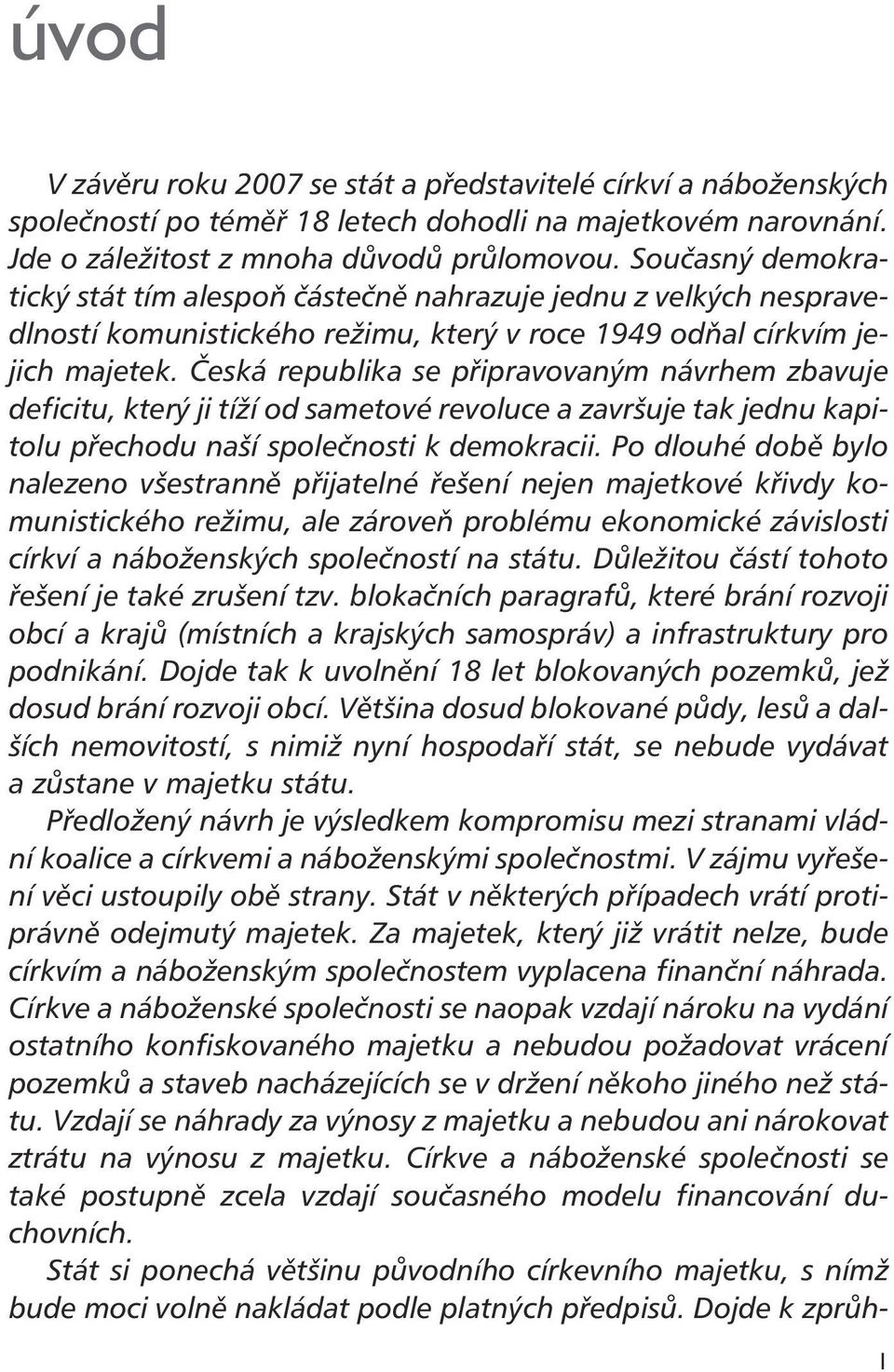 Česká republika se připravovaným návrhem zbavuje deficitu, který ji tíží od sametové revoluce a završuje tak jednu kapitolu přechodu naší společnosti k demokracii.