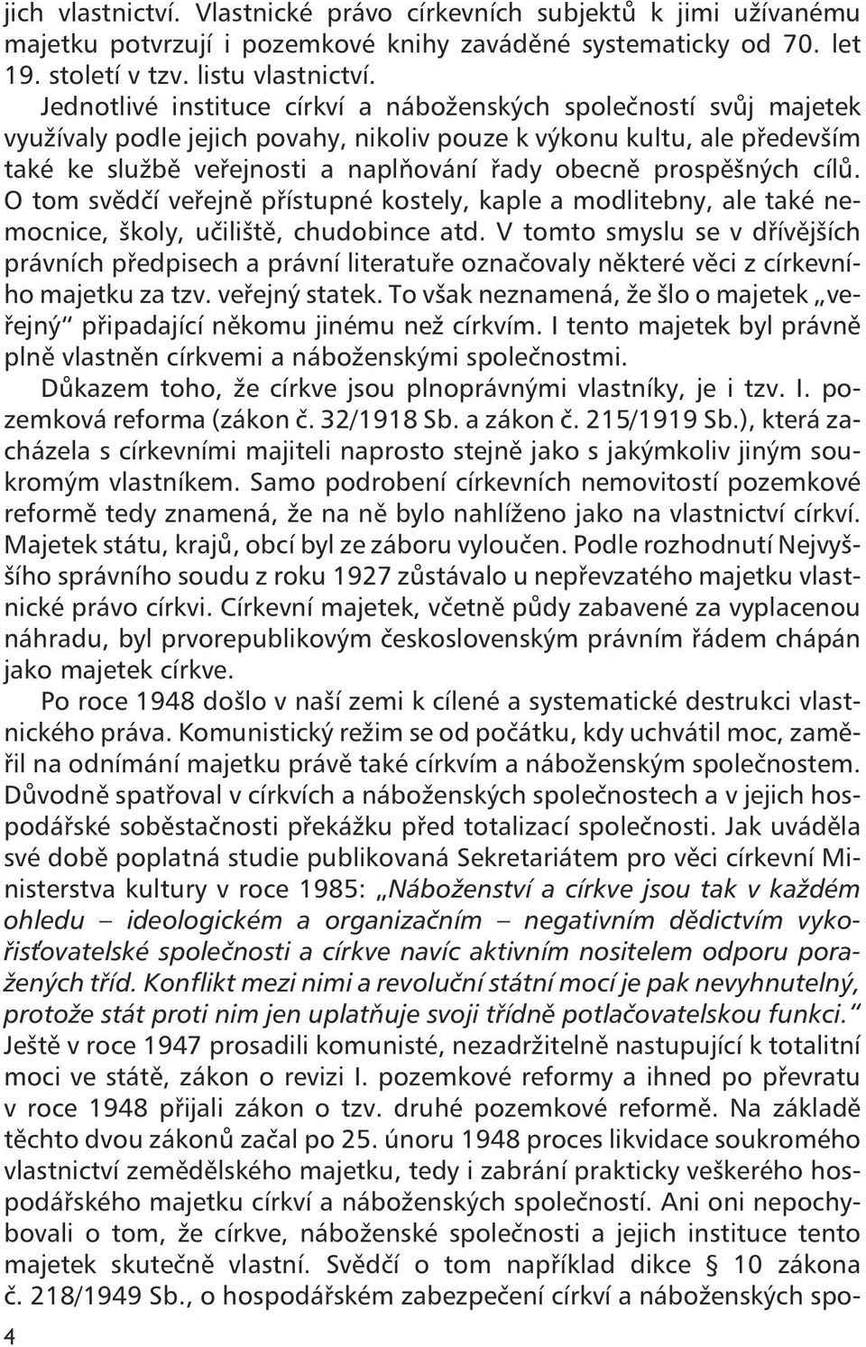 prospěšných cílů. O tom svědčí veřejně přístupné kostely, kaple a modlitebny, ale také nemocnice, školy, učiliště, chudobince atd.